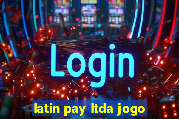 latin pay ltda jogo